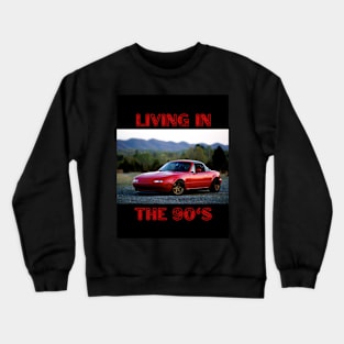 Living In The 90's Miata - Design Crewneck Sweatshirt